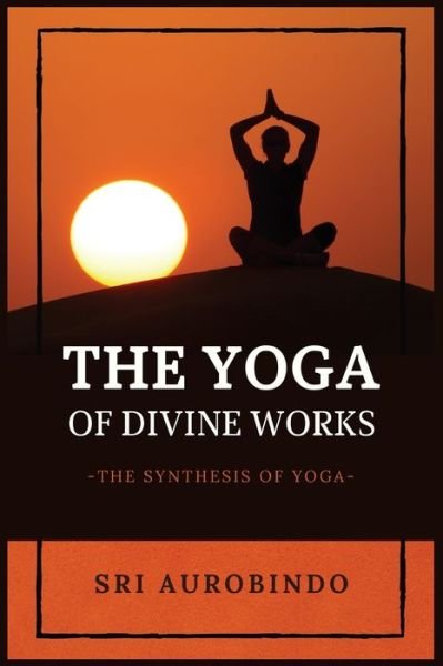 Cover for Sri Aurobindo · The Yoga of Divine Works (Pocketbok) (2020)