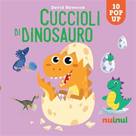 Cover for David Hawcock · Cuccioli Di Dinosauro. Sorprendenti Pop Up. Ediz. A Colori (Book)