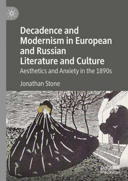 Cover for Jonathan Stone · Decadence and Modernism in European and Russian Literature and Culture: Aesthetics and Anxiety in the 1890s (Hardcover Book) [2019 edition] (2019)