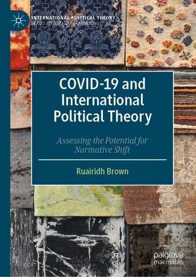 Cover for Ruairidh Brown · COVID-19 and International Political Theory: Assessing the Potential for Normative Shift - International Political Theory (Innbunden bok) [1st ed. 2022 edition] (2022)
