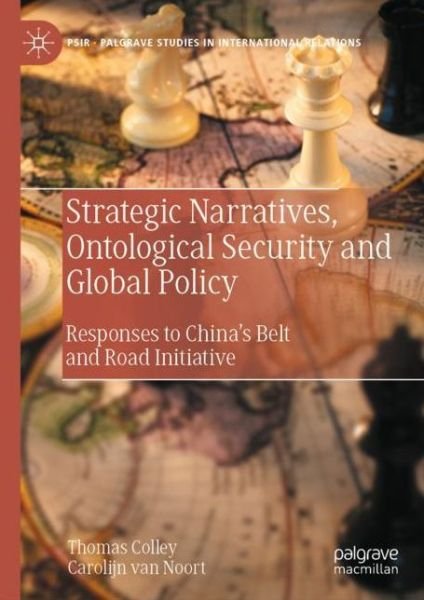 Cover for Thomas Colley · Strategic Narratives, Ontological Security and Global Policy: Responses to China’s Belt and Road Initiative - Palgrave Studies in International Relations (Gebundenes Buch) [1st ed. 2022 edition] (2022)
