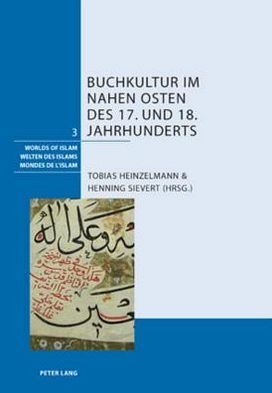 Cover for Buchkultur Im Nahen Osten Des 17. Und 18. Jahrhunderts - Welten Des Islams / Worlds of Islam / Mondes de L'Islam (Taschenbuch) (2010)