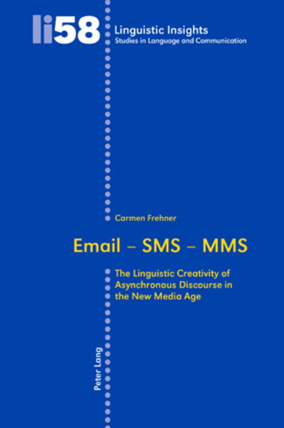 Cover for Carmen Frehner · Email - SMS - MMS: The Linguistic Creativity of Asynchronous Discourse in the New Media Age - Linguistic Insights (Paperback Book) [New edition] (2008)