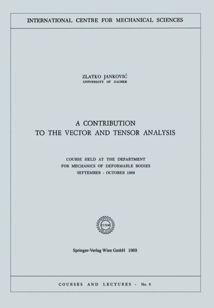 Cover for Zlatko Jankocic · A Contribution to the Vector and Tensor Analysis: Course Held at the Department for Mechanics of Deformable Bodies September - October 1969 - CISM International Centre for Mechanical Sciences (Paperback Book) [1969 edition] (1980)