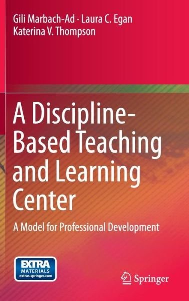 Cover for Gili Marbach-Ad · A Discipline-Based Teaching and Learning Center: A Model for Professional Development (Innbunden bok) [2015 edition] (2015)