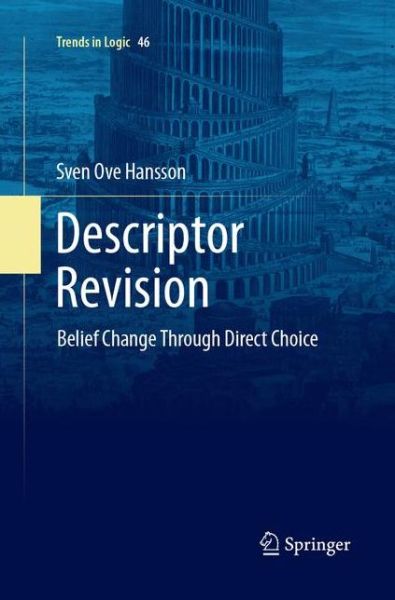 Cover for Sven Ove Hansson · Descriptor Revision: Belief Change through Direct Choice - Trends in Logic (Paperback Book) [Softcover reprint of the original 1st ed. 2017 edition] (2018)