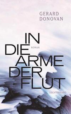 Cover for Gerard Donovan · In die Arme der Flut (Hardcover Book) (2021)