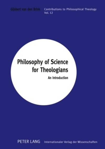 Cover for Gijsbert Van den Brink · Philosophy of Science for Theologians: An Introduction - Contributions to Philosophical Theology (Inbunden Bok) [New edition] (2009)