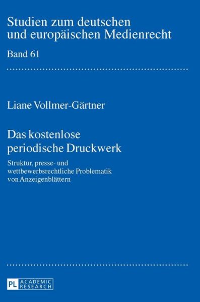 Cover for Liane Vollmer-Gartner · Das Kostenlose Periodische Druckwerk: Struktur, Presse- Und Wettbewerbsrechtliche Problematik Von Anzeigenblaettern - Studien Zum Deutschen Und Europaeischen Medienrecht (Hardcover Book) (2015)