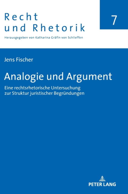 Analogie und Argument; Eine rechtsrhetorische Untersuchung zur Struktur juristischer Begrundungen - Recht Und Rhetorik - Jens Fischer - Books - Peter Lang AG - 9783631853511 - May 20, 2022