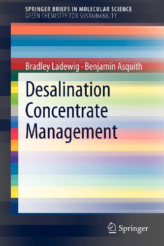 Desalination Concentrate Management - SpringerBriefs in Molecular Science - Bradley Ladewig - Books - Springer-Verlag Berlin and Heidelberg Gm - 9783642248511 - October 26, 2011