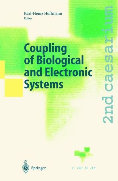 Cover for Karl-heinz Hoffmann · Coupling of Biological and Electronic Systems: Proceedings of the 2nd caesarium, Bonn, November 1-3, 2000 (Paperback Book) [Softcover reprint of the original 1st ed. 2002 edition] (2012)