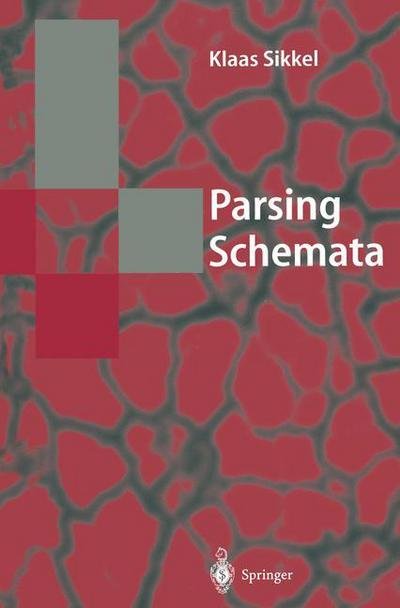 Cover for Klaas Sikkel · Parsing Schemata: a Framework for Specification and Analysis of Parsing Algorithms - Texts in Theoretical Computer Science: an Eatcs Series (Taschenbuch) [Softcover Reprint of the Original 1st Ed. 1997 edition] (2013)