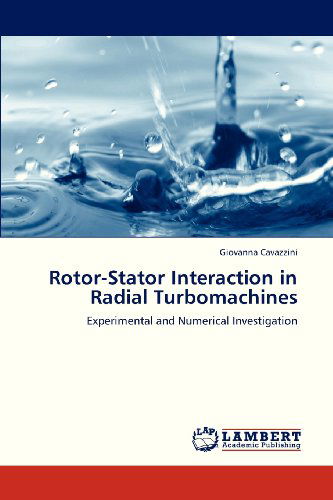 Rotor-stator Interaction in Radial Turbomachines: Experimental and Numerical Investigation - Giovanna Cavazzini - Books - LAP LAMBERT Academic Publishing - 9783659321511 - January 18, 2013