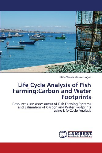 Cover for Kifle Woldesilassie Hagos · Life Cycle Analysis of Fish Farming:carbon and Water Footprints: Resources Use Assessment of Fish Farming Systems and Estimation of Carbon and Water Footprints Using Life Cycle Analysis (Taschenbuch) (2013)