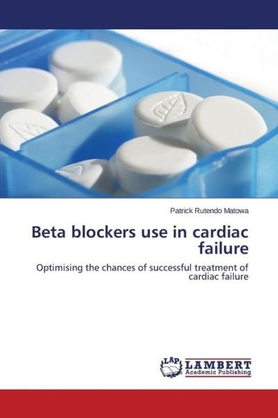 Cover for Matowa Patrick Rutendo · Beta Blockers Use in Cardiac Failure (Paperback Book) (2015)