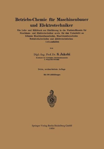 Cover for Siegfried Jakobi · Betriebs-Chemie Fur Maschinenbauer Und Elektrotechniker: Ein Lehr- Und Hilfsbuch Zur Einfuhrung in Die Werkstoffkunde Fur Maschinen- Und Elektrotechniker Sowie Fur Den Unterricht an Hoeheren Maschinenbauschulen, Maschinenbauschulen Betriebsfachschulen Und (Paperback Book) [3rd 3. Aufl. 1930 edition] (1930)