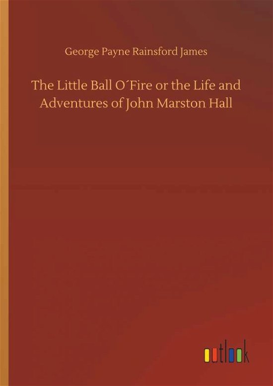 The Little Ball O Fire or the Lif - James - Bøker -  - 9783734011511 - 20. september 2018