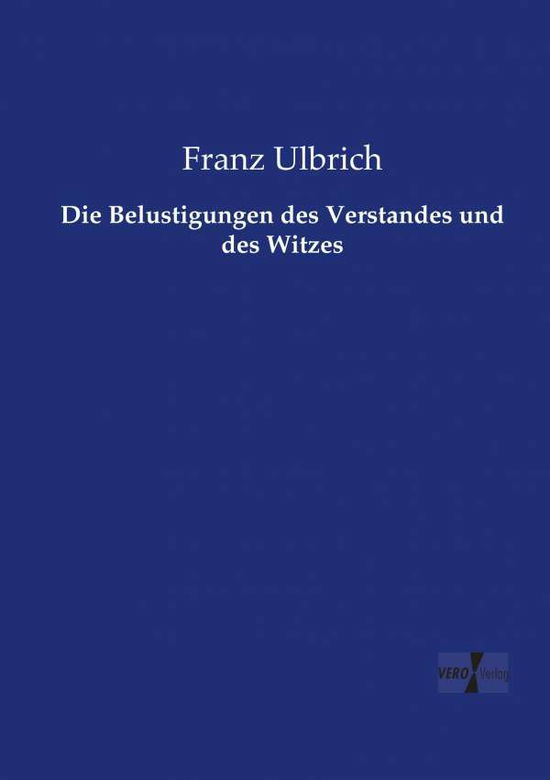 Cover for Franz Ulbrich · Die Belustigungen des Verstandes und des Witzes (Paperback Book) (2019)