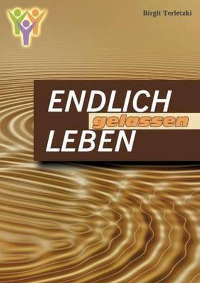 Cover for Birgit Terletzki · Endlich gelassen leben (Paperback Book) (2015)