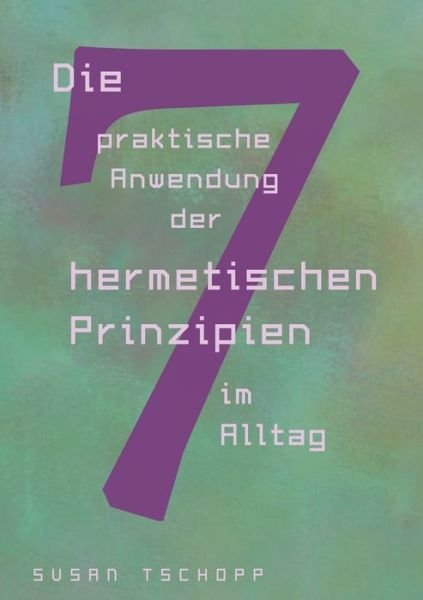 Cover for Tschopp · Die praktische Anwendung der 7 (Book) (2019)