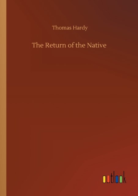 The Return of the Native - Thomas Hardy - Livros - Outlook Verlag - 9783752310511 - 17 de julho de 2020
