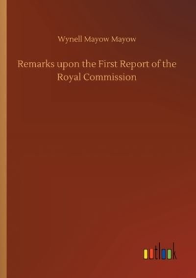 Cover for Wynell Mayow Mayow · Remarks upon the First Report of the Royal Commission (Paperback Bog) (2020)