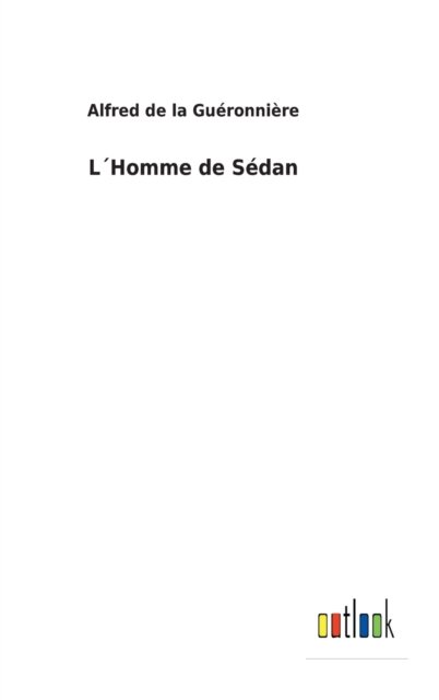 Cover for Alfred de la Gueronniere · LHomme de Sedan (Hardcover bog) (2022)