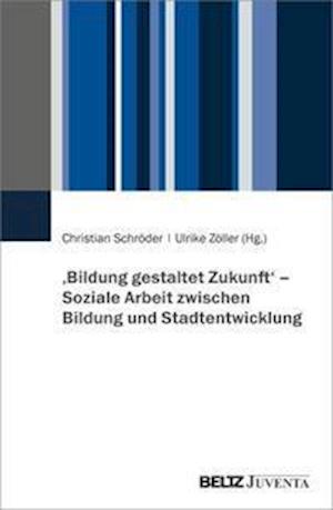 Cover for Christian Schröder · &gt;Bildung gestaltet Zukunft&lt; - Soziale Arbeit zwischen Bildung und Stadtentwicklung (Paperback Book) (2022)