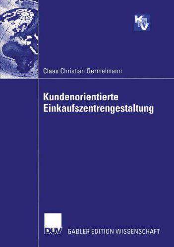 Cover for Claas Christian Germelmann · Kundenorientierte Einkaufszentrengestaltung - Forschungsgruppe Konsum Und Verhalten (Taschenbuch) [2003 edition] (2003)