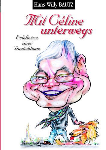 Mit Celine unterwegs: Erlebnisse einer Dackeldame - Hans-Willy Bautz - Books - Books on Demand - 9783833488511 - February 12, 2008