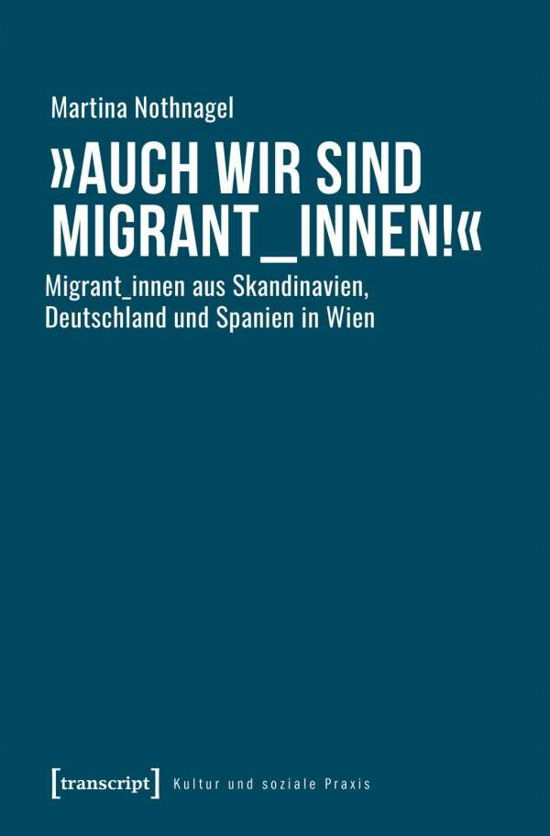 »Auch wir sind Migrant_innen! - Nothnagel - Książki -  - 9783837646511 - 