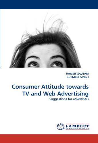 Cover for Gurmeet Singh · Consumer Attitude Towards TV and Web Advertising: Suggestions for Advertisers (Paperback Book) (2010)