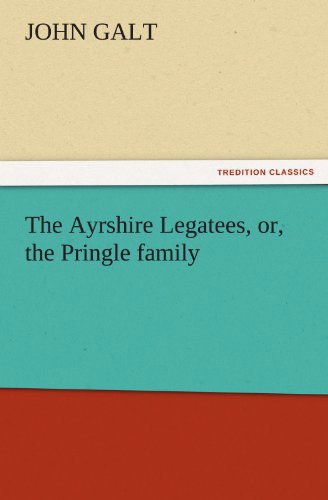 Cover for John Galt · The Ayrshire Legatees, Or, the Pringle Family (Tredition Classics) (Paperback Book) (2011)