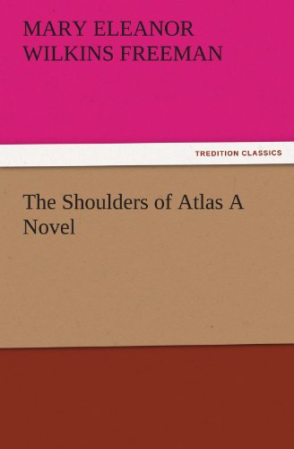 Cover for Mary Eleanor Wilkins Freeman · The Shoulders of Atlas a Novel (Tredition Classics) (Taschenbuch) (2011)