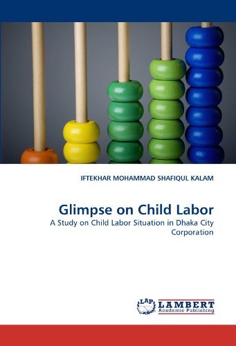 Cover for Iftekhar Mohammad Shafiqul Kalam · Glimpse on Child Labor: a Study on Child Labor Situation in Dhaka City Corporation (Paperback Bog) (2010)