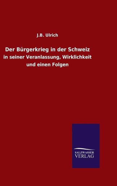 Der Bürgerkrieg in der Schweiz - Ulrich - Books - - 9783846064511 - January 11, 2016