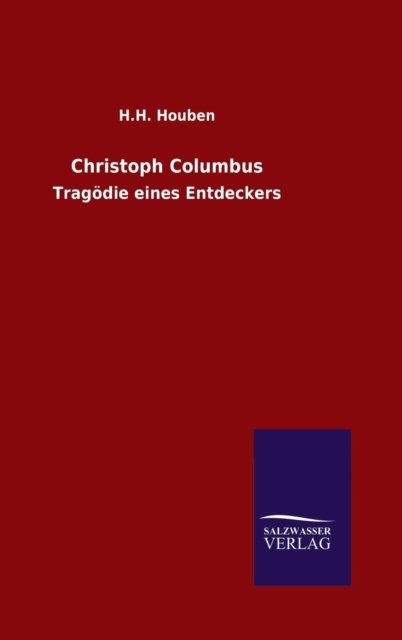 Christoph Columbus - H H Houben - Books - Salzwasser-Verlag Gmbh - 9783846077511 - December 24, 2015
