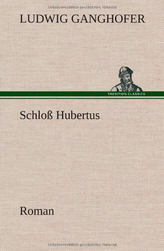 Schloss Hubertus - Ludwig Ganghofer - Livres - TREDITION CLASSICS - 9783847249511 - 12 mai 2012