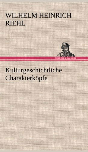 Cover for Wilhelm Heinrich Riehl · Kulturgeschichtliche Charakterkopfe (Hardcover Book) [German edition] (2012)