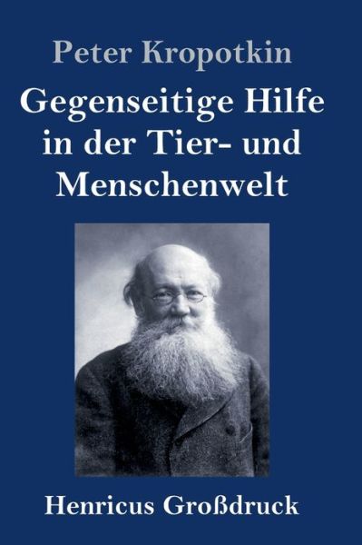 Cover for Peter Kropotkin · Gegenseitige Hilfe in der Tier- und Menschenwelt (Grossdruck) (Hardcover Book) (2019)