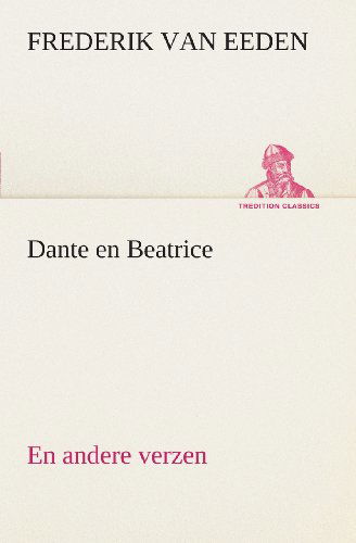 Cover for Frederik Van Eeden · Dante en Beatrice en Andere Verzen (Tredition Classics) (Dutch Edition) (Paperback Bog) [Dutch edition] (2013)