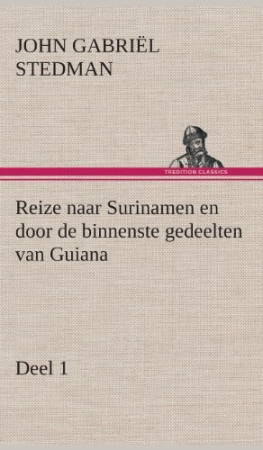 Cover for John Gabriel Stedman · Reize Naar Surinamen en Door De Binnenste Gedeelten Van Guiana - Deel 1 (Hardcover Book) [Dutch edition] (2013)