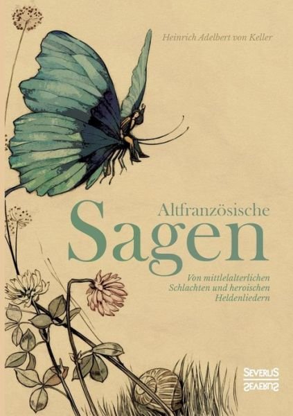 Altfranzösische Sagen - Keller - Książki -  - 9783958017511 - 7 lipca 2021