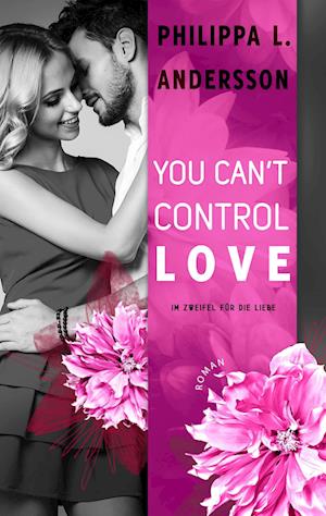 You Can't Control Love - Im Zweifel für die Liebe - Philippa L. Andersson - Books - NOVA MD - 9783961114511 - May 1, 2019