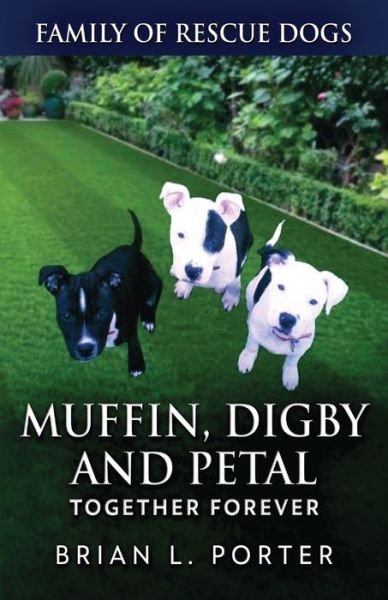Cover for Brian L Porter · Muffin, Digby And Petal: Together Forever - Family of Rescue Dogs (Paperback Bog) (2021)