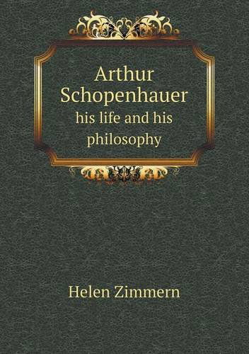 Cover for Helen Zimmern · Arthur Schopenhauer His Life and His Philosophy (Paperback Book) (2013)