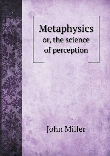 Cover for John Miller · Metaphysics Or, the Science of Perception (Pocketbok) (2014)