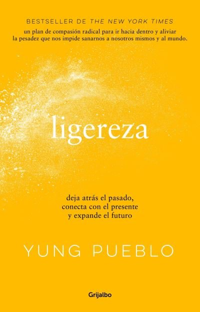 Cover for Yung Pueblo · Ligereza : Deja Atrás el Pasado, Conecta con el Presente y Expande el Futuro / Li Ghter (Bog) (2023)