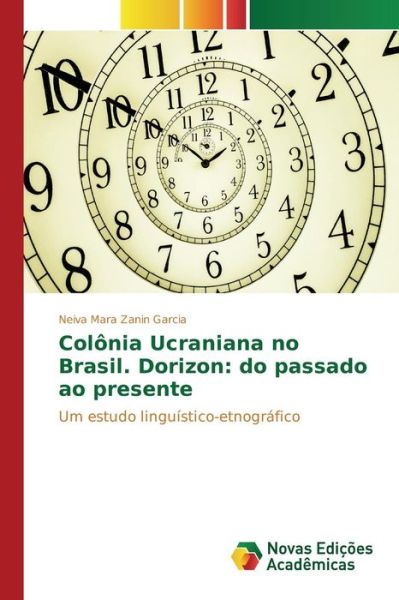 Cover for Zanin Garcia Neiva Mara · Colonia Ucraniana No Brasil. Dorizon: Do Passado Ao Presente (Pocketbok) (2015)